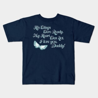 His Wings Were Ready My Heart Was Not Love You Daddy product Kids T-Shirt